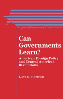 Can Governments Learn? : American Foreign Policy and Central American Revolutions