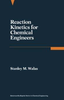 Reaction Kinetics for Chemical Engineers : Butterworths Series in Chemical Engineering