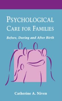 Psychological Care for Families : Before, During and After Birth