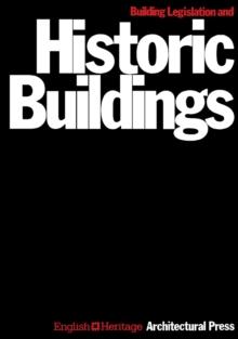 Building Legislation and Historic Buildings : A Guide to the Application of the Building Regulations, the Public Health Acts, the Fire Precautions Act, the Housing Act and Other Legislation Relevant t