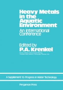 Heavy Metals in the Aquatic Environment : Proceedings of the International Conference Held in Nashville, Tennessee, December 1973