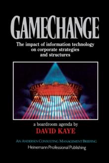 Gamechange, A Boardroom Agenda : The Impact of Information Technology on Corporate Strategies and Structures