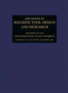 Advances in Machine Tool Design and Research 1969 : Proceedings of the 10th International M.T.D.R. Conference, University of Manchester Institute of Science and Technology, September 1969