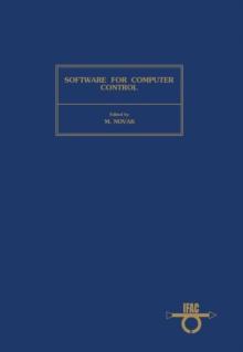 Software for Computer Control : Proceedings of the Second IFAC/IFIP Symposium on Software for Computer Control, Prague, Czechoslovakia, 11-15 June 1979