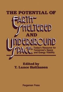 The Potential of Earth-Sheltered and Underground Space : Today's Resource for Tomorrow's Space and Energy Viability