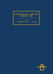 Software for Computer Control 1982 : Proceedings of the Third IFAC/IFIP Symposium, Madrid, Spain, 5-8 October 1982