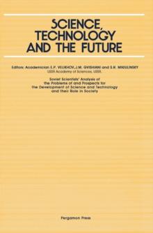 Science, Technology and the Future : Soviet Scientists' Analysis of the Problems of and Prospects for the Development of Science and Technology and Their Role in Society