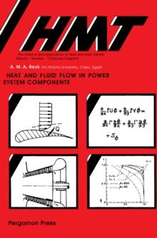 Heat and Fluid Flow in Power System Components : Hmt The Science & Applications of Heat and Mass Transfer