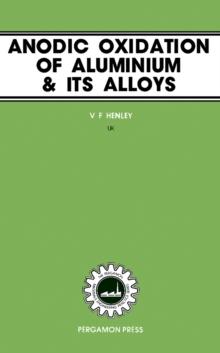 Anodic Oxidation of Aluminium and Its Alloys : The Pergamon Materials Engineering Practice Series