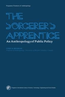 The Sorcerer's Apprentice : An Anthropology of Public Policy