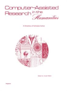 Computer-Assisted Research in the Humanities : A Directory of Scholars Active