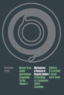 Mechanisms of Release of Biogenic Amines : Proceedings of an International Wenner-Gren Center Symposium Held in Stockholm, February 1965