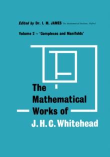 Complexes and Manifolds : The Mathematical Works of J. H. C. Whitehead