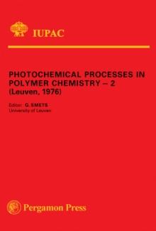 Photochemical Processes in Polymer Chemistry - 2 : Invited Lectures Presented at the Second IUPAC Symposium on Photochemical Processes in Polymer Chemistry, Leuven, Belgium, 2 - 4 June, 1976