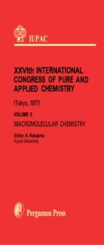 Macromolecular Chemistry : Session Lectures Presented at the Twentysixth International Congress of Pure and Applied Chemistry, Tokyo, Japan, 4-10 September 1977