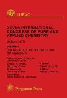 Chemistry for the Welfare of Mankind : Plenary and Session Lectures Presented at the Twentysixth International Congress of Pure and Applied Chemistry, Tokyo, Japan, 4-10 September 1977