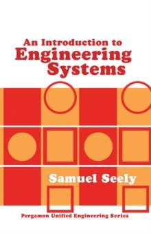 An Introduction to Engineering Systems : Pergamon Unified Engineering Series