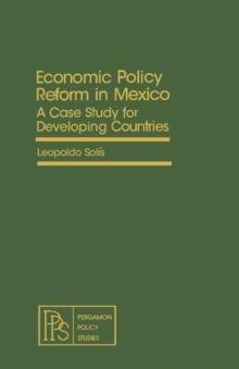 Economic Policy Reform in Mexico : A Case Study for Developing Countries