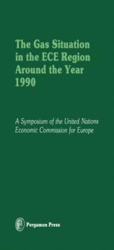 The Gas Situation in the ECE Region Around the Year 1990 : Proceedings of an International Symposium of the Committee on Gas of the Economic Commission for Europe, Held in Evian, France, at the Invita