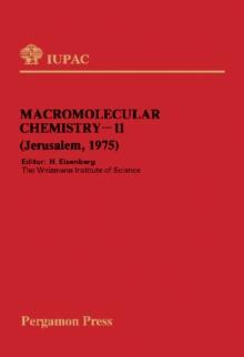 Macromolecular Chemistry-11 : Plenary and Sectional Lectures Presented at the International Symposium on Macromolecules (the Third Aharon Katzir-Katchalsky Conference)