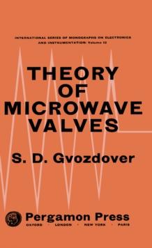 Theory of Microwave Valves : International Series of Monographs on Electronics and Instrumentation