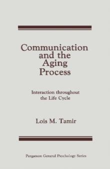 Communication and the Aging Process : Interaction Throughout the Life Cycle