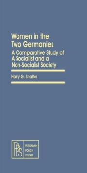 Women in the Two Germanies : A Comparative Study of A Socialist and a Non-Socialist Society