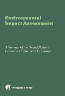 Environmental Impact Assessment : Proceedings of a Seminar of the United Nations Economic Commission for Europe, Villach, Austria, September 1979