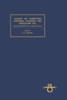 Safety of Computer Control Systems 1983 (Safecomp ' 83) : Achieving Safe Real Time Computer Systems