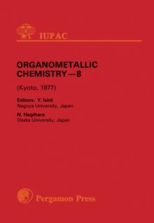 Organometallic Chemistry : Plenary Lectures Presented at the Eighth International Conference on Organometallic Chemistry, Kyoto, Japan, 12-16 September 1977