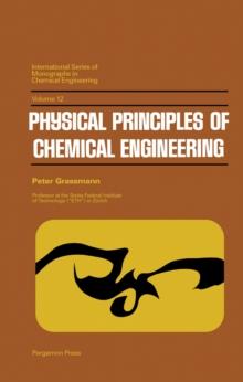 Physical Principles of Chemical Engineering : International Series of Monographs in Chemical Engineering