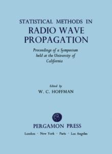 Statistical Methods in Radio Wave Propagation : Proceedings of a Symposium Held at the University of California, Los Angeles, June 18-20, 1958