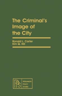 The Criminal's Image of the City : Pergamon Policy Studies on Crime and Justice