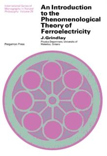 An Introduction to the Phenomenological Theory of Ferroelectricity : International Series of Monographs In: Natural Philosophy