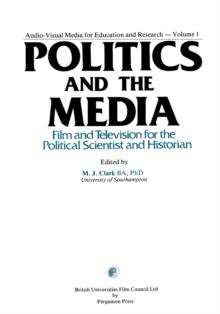 Politics and the Media : Film and Television for the Political Scientist and Historian