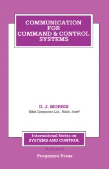 Communication for Command and Control Systems : International Series on Systems and Control