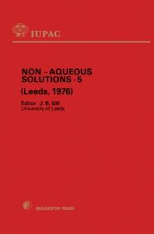 Non-Aqueous Solutions - 5 : Plenary and Section Lectures Presented at the Fifth International Conference on Non-Aqueous Solutions, Leeds, England, 5-9 July 1976