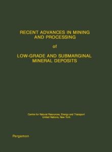 Recent Advances in Mining and Processing of Low-Grade and Submarginal Mineral Deposits : Centre for Natural Resources, Energy and Transport, United Nations, New York