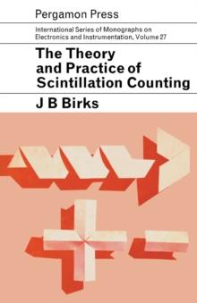 The Theory and Practice of Scintillation Counting : International Series of Monographs in Electronics and Instrumentation