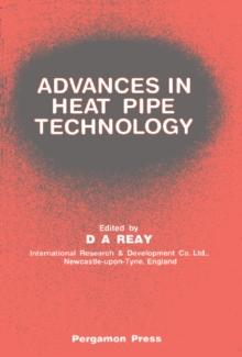 Advances in Heat Pipe Technology : Proceedings of the IVth International Heat Pipe Conference, 7-10 September 1981, London, UK