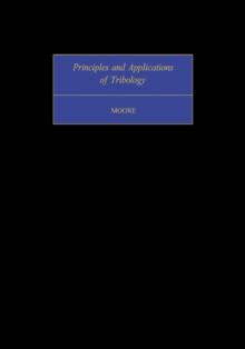 Principles and Applications of Tribology : Pergamon International Library of Science, Technology, Engineering and Social Studies: International Series in Materials Science and Technology