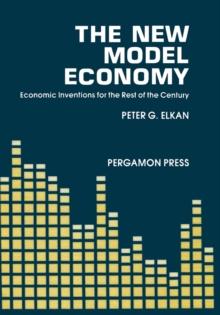 The New Model Economy : Economic Inventions for the Rest of the Century