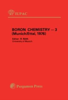 Boron Chemistry - 3 : Selected Lectures Presented at the Third International Meeting on Boron Chemistry, Munich & Ettal, FRG, 5 - 9 July 1976