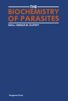 The Biochemistry of Parasites : Proceedings of the Satellite Conference of the 13th Meeting of the Federation of European Biochemical Societies (FEBS) Held in Jerusalem, August 1980