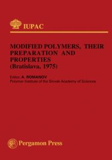 Modified Polymers, Their Preparation and Properties : Main Lectures Presented at the Fourth Bratislava Conference on Polymers, Bratislava, Czechoslovakia, 1-4 July 1975