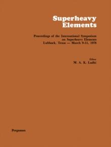 Superheavy Elements : Proceedings of the International Symposium on Superheavy Elements, Lubbock, Texas, March 9-11, 1978