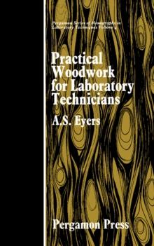 Practical Woodwork for Laboratory Technicians : Pergamon Series of Monographs in Laboratory Techniques