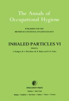 Inhaled Particles VI : Proceedings of an International Symposium and Workshop on Lung Dosimetry Organised by the British Occupational Hygiene Society in Co-Operation with the Commission of the Europea