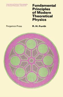 Fundamental Principles of Modern Theoretical Physics : International Series of Monographs in Natural Philosophy