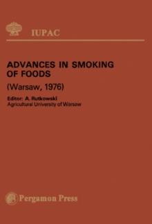 Advances in Smoking of Foods : Plenary Lectures Presented at the International Symposium on Advances in Smoking of Foods, Warsaw, Poland, 8 - 10 September, 1976